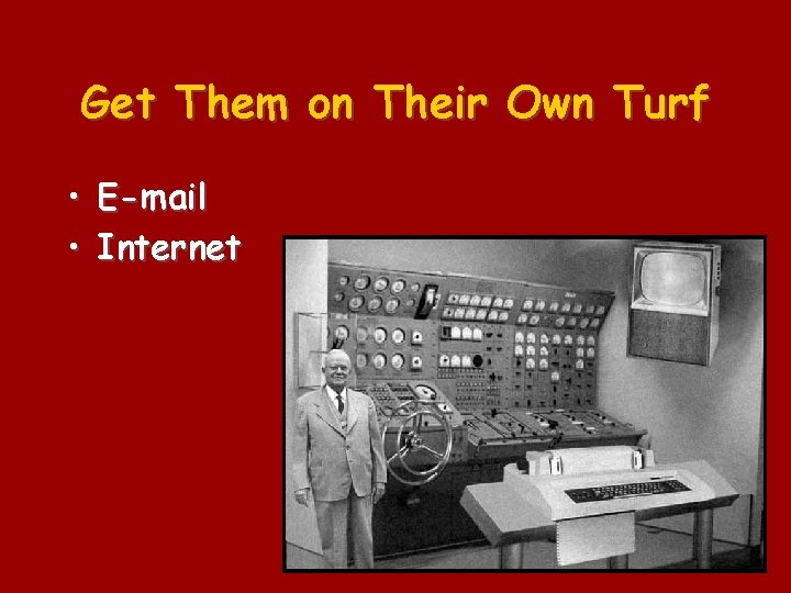 Get Them on Their Own Turf • E-mail • Internet 