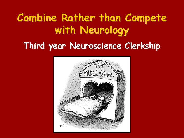 Combine Rather than Compete with Neurology Third year Neuroscience Clerkship 