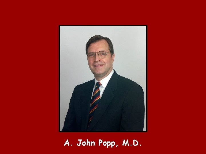 A. John Popp, M. D. 