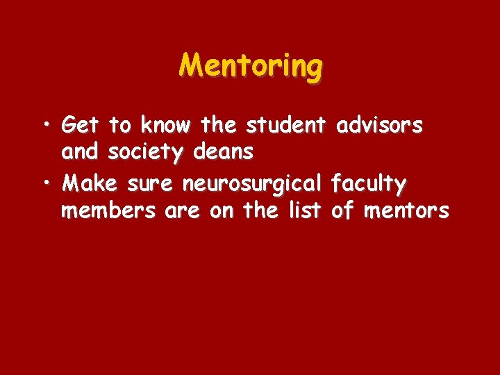 Mentoring • Get to know the student advisors and society deans • Make sure