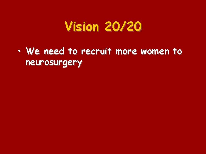 Vision 20/20 • We need to recruit more women to neurosurgery 