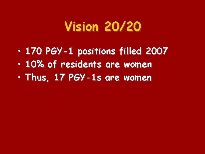 Vision 20/20 • 170 PGY-1 positions filled 2007 • 10% of residents are women