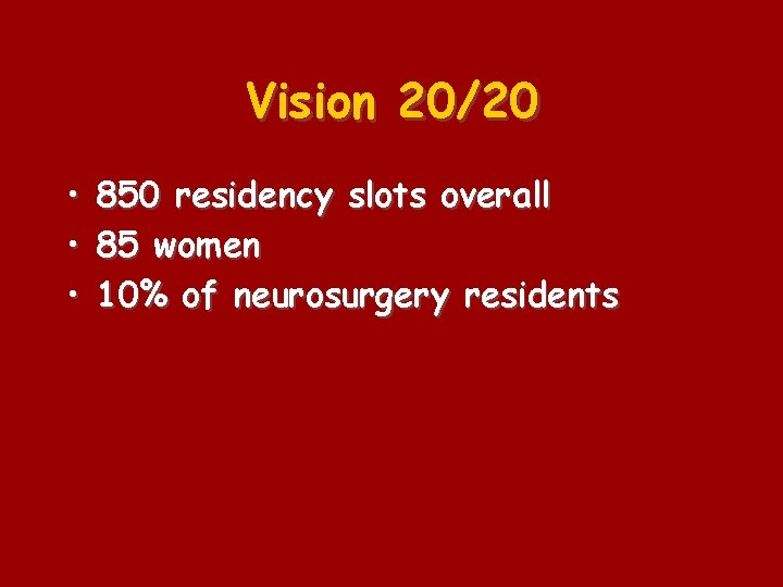 Vision 20/20 • 850 residency slots overall • 85 women • 10% of neurosurgery