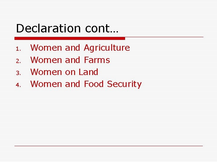 Declaration cont… 1. 2. 3. 4. Women and Agriculture and Farms on Land Food