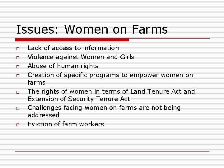 Issues: Women on Farms o o o o Lack of access to information Violence