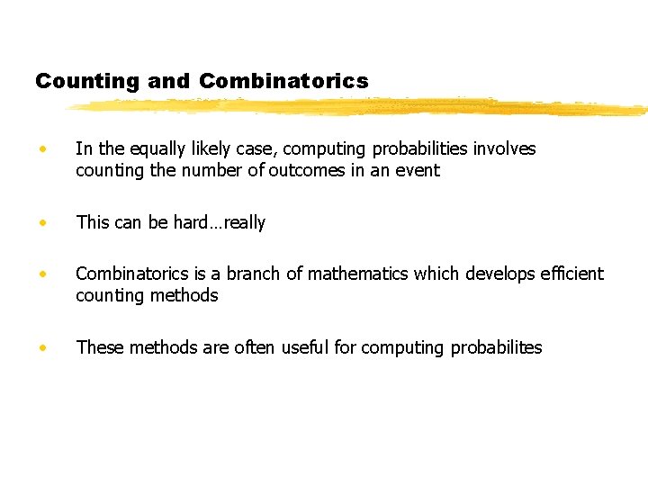 Counting and Combinatorics • In the equally likely case, computing probabilities involves counting the Counting and Combinatorics • In the equally likely case, computing probabilities involves counting the