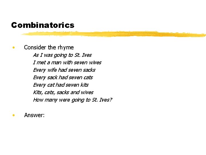Combinatorics • Consider the rhyme As I was going to St. Ives I met Combinatorics • Consider the rhyme As I was going to St. Ives I met