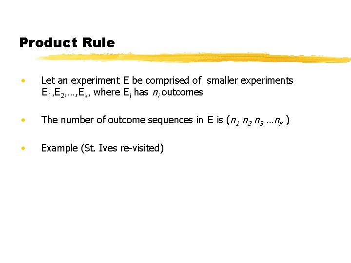 Product Rule • Let an experiment E be comprised of smaller experiments E 1, Product Rule • Let an experiment E be comprised of smaller experiments E 1,