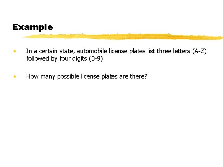 Example • In a certain state, automobile license plates list three letters (A-Z) followed Example • In a certain state, automobile license plates list three letters (A-Z) followed