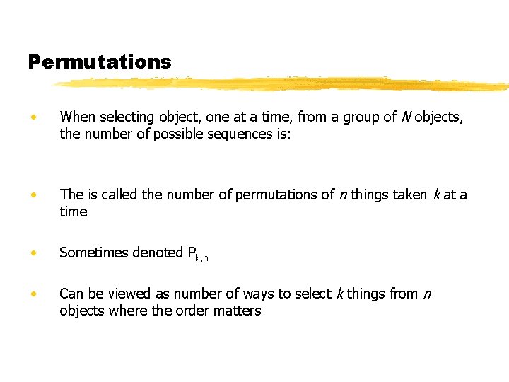 Permutations • When selecting object, one at a time, from a group of N Permutations • When selecting object, one at a time, from a group of N