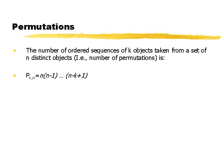 Permutations • The number of ordered sequences of k objects taken from a set Permutations • The number of ordered sequences of k objects taken from a set