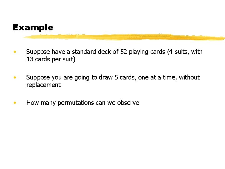 Example • Suppose have a standard deck of 52 playing cards (4 suits, with Example • Suppose have a standard deck of 52 playing cards (4 suits, with