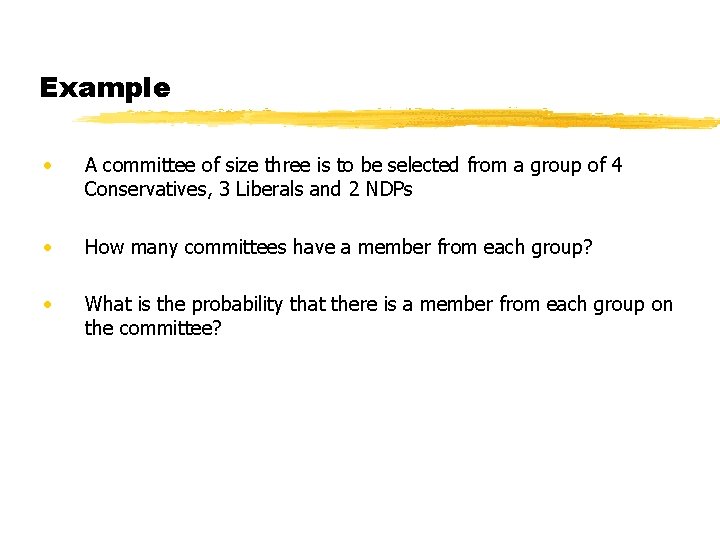 Example • A committee of size three is to be selected from a group Example • A committee of size three is to be selected from a group