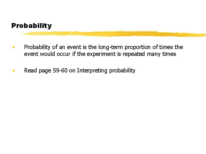 Probability • Probability of an event is the long-term proportion of times the event Probability • Probability of an event is the long-term proportion of times the event
