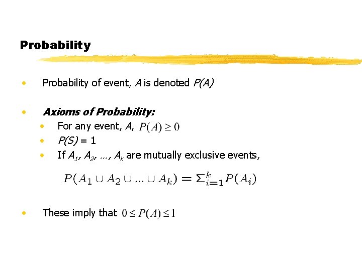 Probability • Probability of event, A is denoted P(A) • Axioms of Probability: • Probability • Probability of event, A is denoted P(A) • Axioms of Probability: •