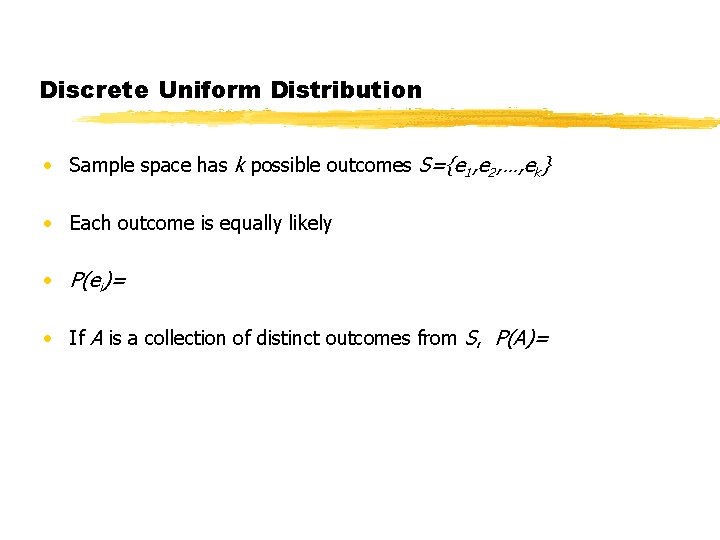 Discrete Uniform Distribution • Sample space has k possible outcomes S={e 1, e 2, Discrete Uniform Distribution • Sample space has k possible outcomes S={e 1, e 2,