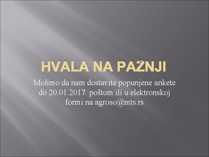 HVALA NA PAŽNJI Molimo da nam dostavite popunjene ankete do 20. 01. 2017. poštom