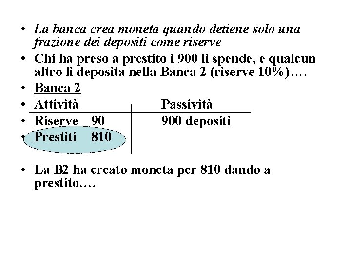  • La banca crea moneta quando detiene solo una frazione dei depositi come