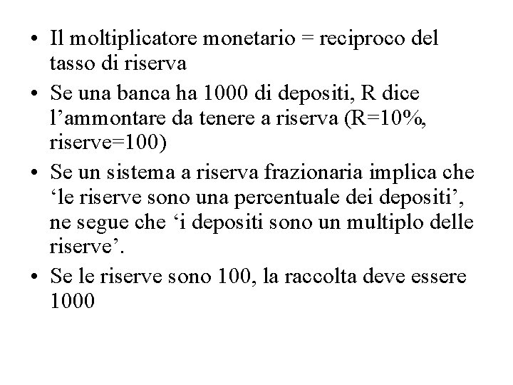  • Il moltiplicatore monetario = reciproco del tasso di riserva • Se una