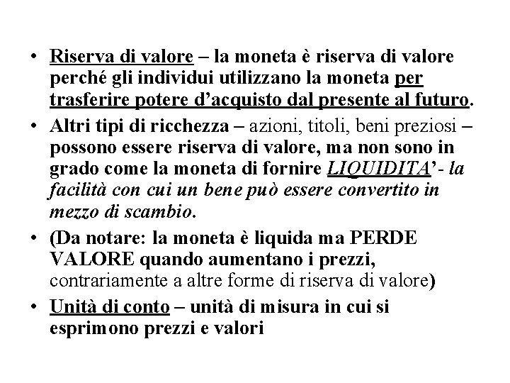  • Riserva di valore – la moneta è riserva di valore perché gli