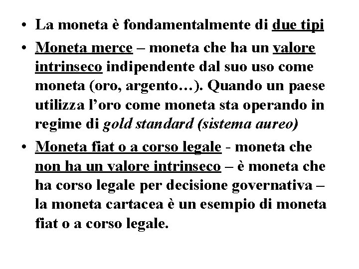  • La moneta è fondamentalmente di due tipi • Moneta merce – moneta