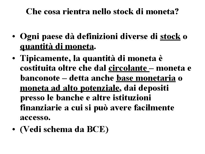 Che cosa rientra nello stock di moneta? • Ogni paese dà definizioni diverse di