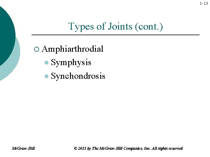 1 -13 Types of Joints (cont. ) ¡ Amphiarthrodial l Symphysis l Synchondrosis Mc.