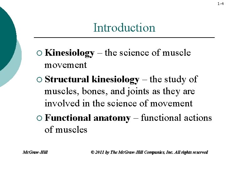 1 -4 Introduction ¡ Kinesiology – the science of muscle movement ¡ Structural kinesiology