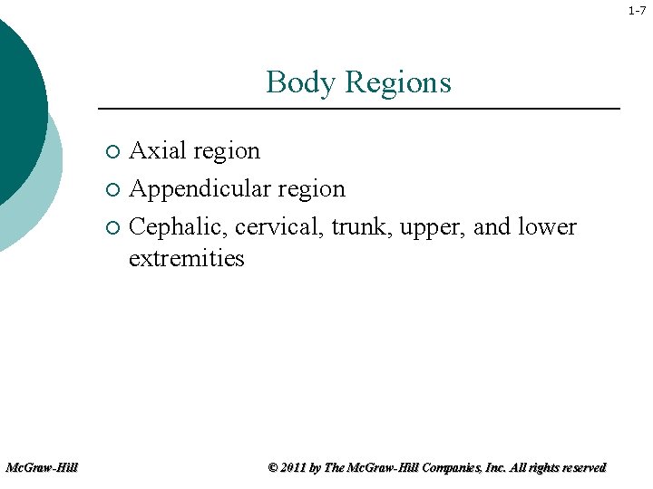 1 -7 Body Regions Axial region ¡ Appendicular region ¡ Cephalic, cervical, trunk, upper,