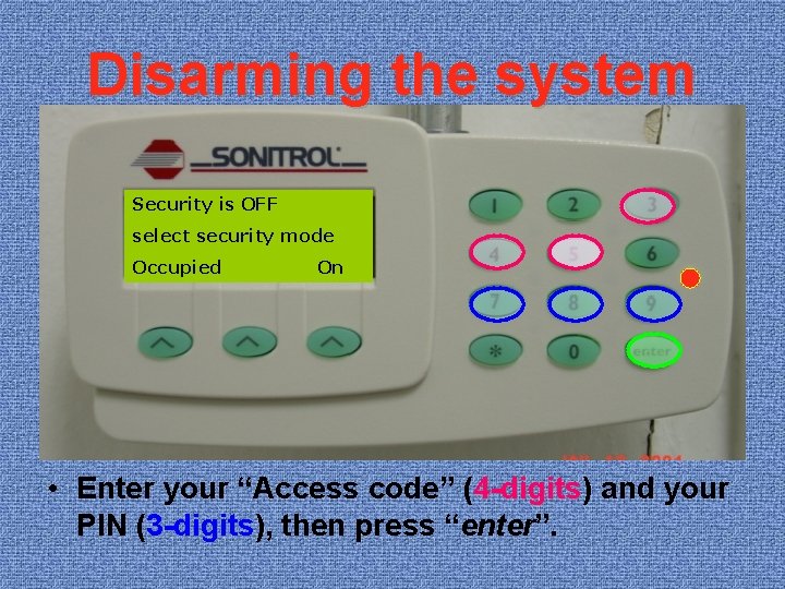Disarming the system Security is OFF ON select enter security your code mode Occupied