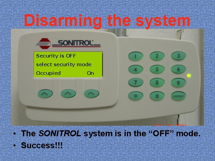 Disarming the system Security is OFF select security mode Occupied On • The SONITROL