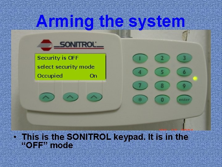 Arming the system Security is OFF select security mode Occupied On • This is