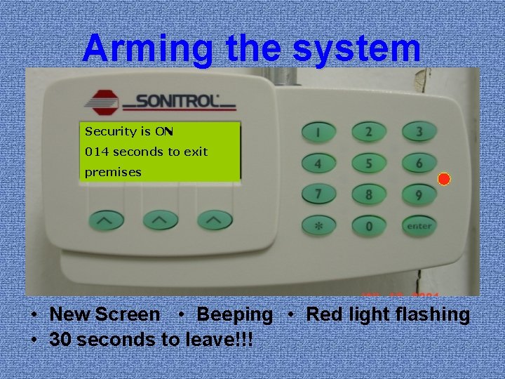 Arming the system Security is ON 030 seconds to exit 028 026 024 022