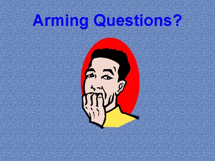 Arming Questions? 