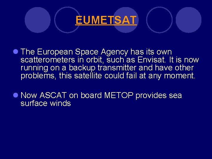EUMETSAT l The European Space Agency has its own scatterometers in orbit, such as EUMETSAT l The European Space Agency has its own scatterometers in orbit, such as