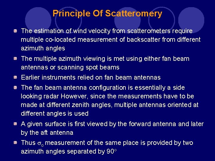 Principle Of Scatteromery The estimation of wind velocity from scatterometers require multiple co-located measurement Principle Of Scatteromery The estimation of wind velocity from scatterometers require multiple co-located measurement