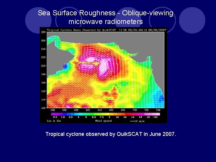 Sea Surface Roughness - Oblique-viewing microwave radiometers Tropical cyclone observed by Quik. SCAT in Sea Surface Roughness - Oblique-viewing microwave radiometers Tropical cyclone observed by Quik. SCAT in