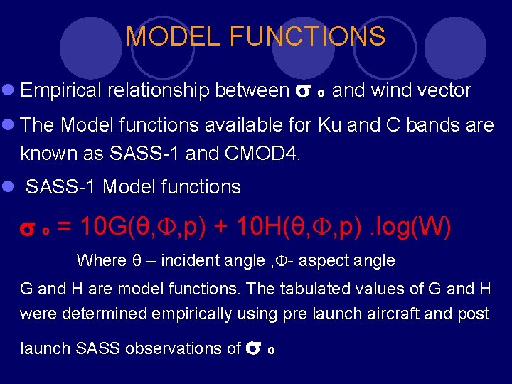 MODEL FUNCTIONS l Empirical relationship between o and wind vector l The Model functions MODEL FUNCTIONS l Empirical relationship between o and wind vector l The Model functions