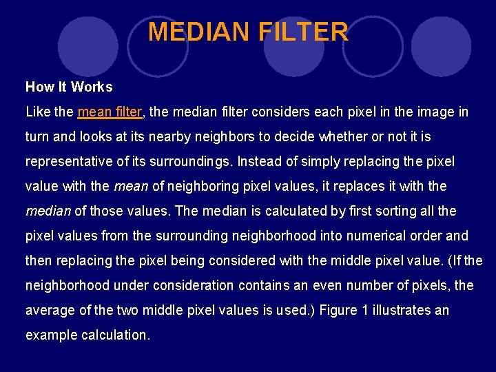 MEDIAN FILTER How It Works Like the mean filter, the median filter considers each MEDIAN FILTER How It Works Like the mean filter, the median filter considers each