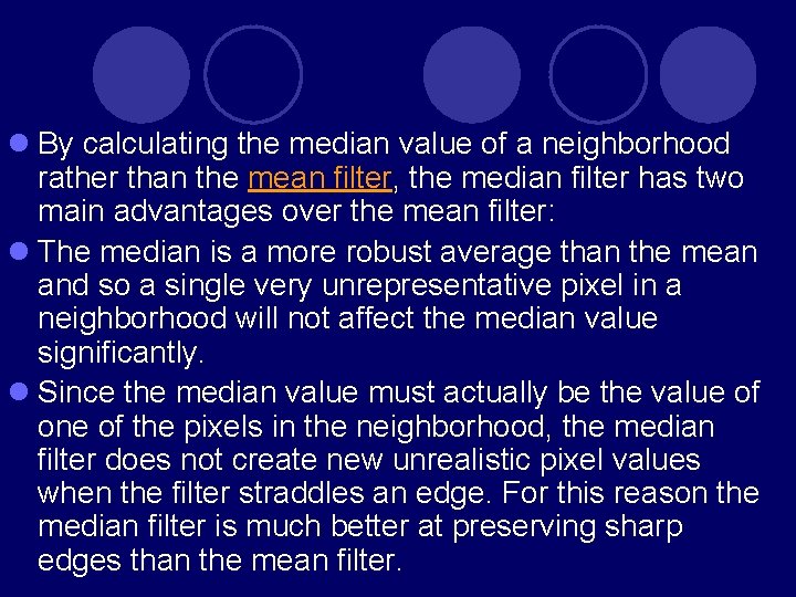 l By calculating the median value of a neighborhood rather than the mean filter, l By calculating the median value of a neighborhood rather than the mean filter,
