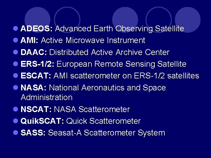 l ADEOS: Advanced Earth Observing Satellite l AMI: Active Microwave Instrument l DAAC: Distributed l ADEOS: Advanced Earth Observing Satellite l AMI: Active Microwave Instrument l DAAC: Distributed