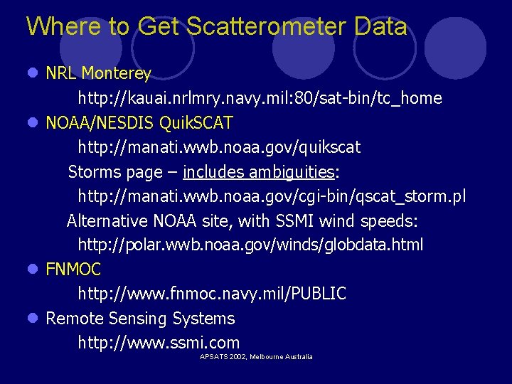 Where to Get Scatterometer Data l NRL Monterey http: //kauai. nrlmry. navy. mil: 80/sat-bin/tc_home Where to Get Scatterometer Data l NRL Monterey http: //kauai. nrlmry. navy. mil: 80/sat-bin/tc_home