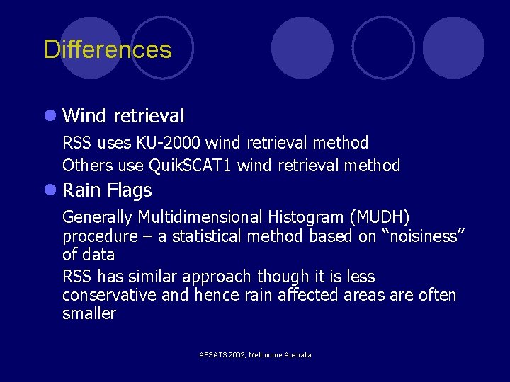 Differences l Wind retrieval RSS uses KU-2000 wind retrieval method Others use Quik. SCAT Differences l Wind retrieval RSS uses KU-2000 wind retrieval method Others use Quik. SCAT