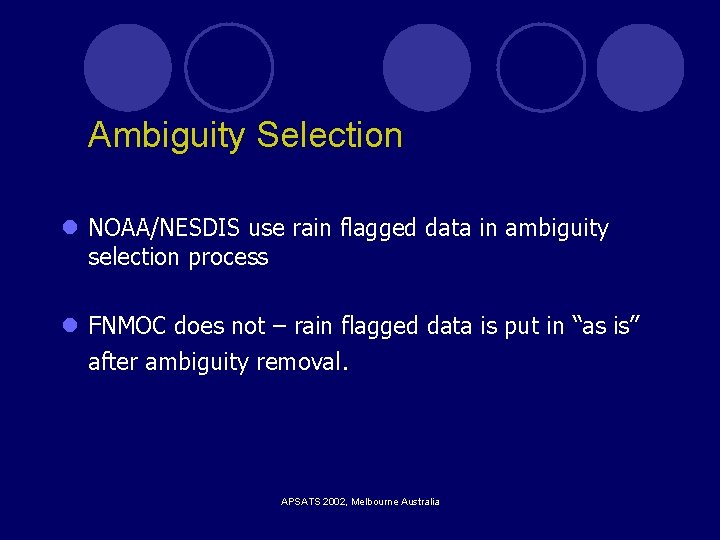 Ambiguity Selection l NOAA/NESDIS use rain flagged data in ambiguity selection process l FNMOC Ambiguity Selection l NOAA/NESDIS use rain flagged data in ambiguity selection process l FNMOC
