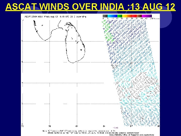 ASCAT WINDS OVER INDIA : 13 AUG 12 ASCAT WINDS OVER INDIA : 13 AUG 12