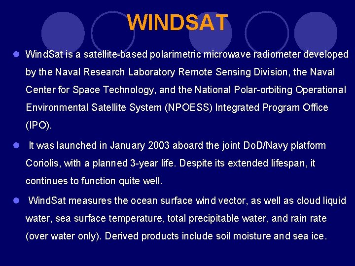 WINDSAT l Wind. Sat is a satellite-based polarimetric microwave radiometer developed by the Naval WINDSAT l Wind. Sat is a satellite-based polarimetric microwave radiometer developed by the Naval