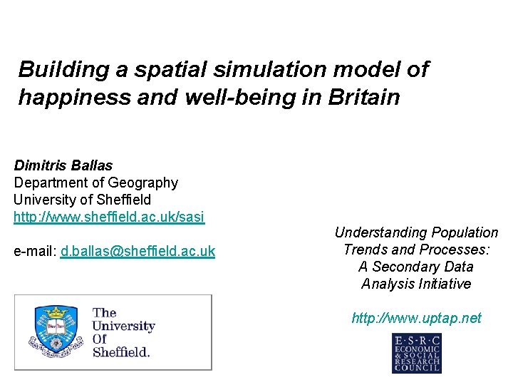 Building a spatial simulation model of happiness and well-being in Britain Dimitris Ballas Department