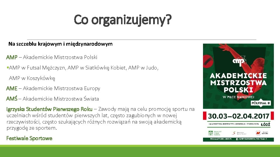 Co organizujemy? Na szczeblu krajowym i międzynarodowym AMP – Akademickie Mistrzostwa Polski §AMP w