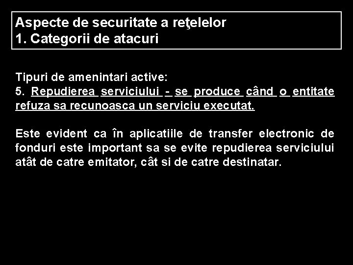 Aspecte de securitate a reţelelor 1. Categorii de atacuri Tipuri de amenintari active: 5.