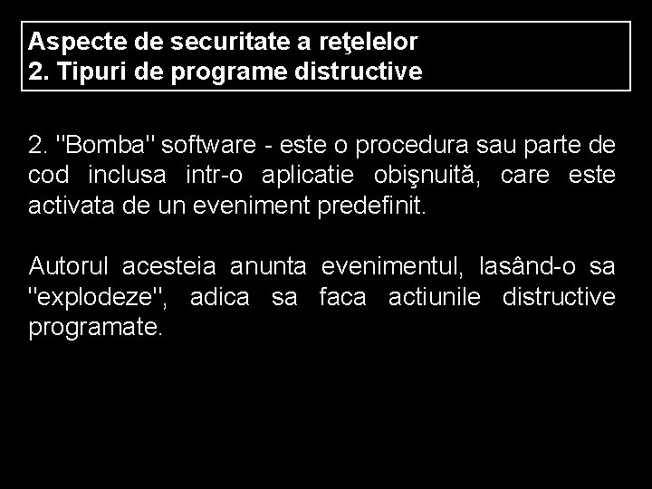 Aspecte de securitate a reţelelor 2. Tipuri de programe distructive 2. "Bomba" software -